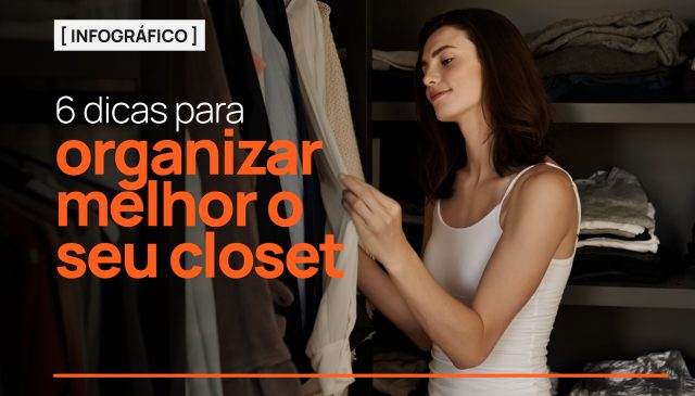 6 dicas para organizar melhor seu closet