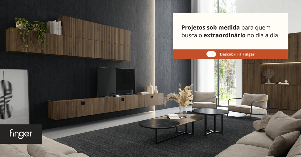 Sua casa merece móveis que traduzem quem você é por inteiro. Fazer orçamento de móveis planejados - ambientes personalizados - Finger. Projetos sob medida. Sala de Estar - Living. Especialista de móveis planejados.